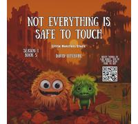 Not everything is safe to touch: A Little Monster Story Teaching Kids About Safe Choices and Smart Decisions