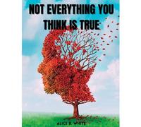 Not Everything You Think Is True