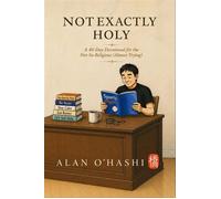 Not Exactly Holy Lenten reflections for the not-so-religious - Alan OHashi - Best Chance Media - ebook (ePub) - Livre
