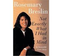 Not Exactly What I Had in Mind Rosemary Breslin (Auteur)