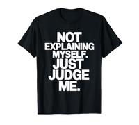 Not Explaining Myself Just Judge Me Assumer Respect De Soi T-Shirt
