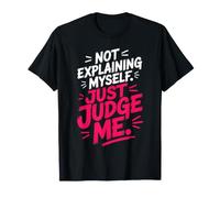 Not Explaining Myself Just Judge Me Assumer Respect De Soi T-Shirt