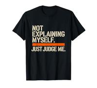 Not Explaining Myself Just Judge Me Assumer Respect De Soi T-Shirt