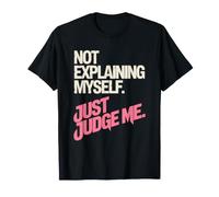 Not Explaining Myself Just Judge Me Assumer Respect De Soi T-Shirt
