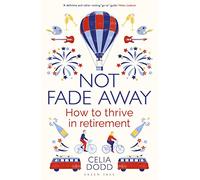 Not Fade Away: How to Thrive in Retirement