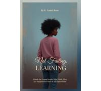 Not Failing, Learning: A Book for Young People Who Think They Are Supposed to Have It All Figured Out