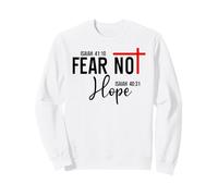 Not Fear Isaiah 40:10 Hope Isaiah 40:31 God Faith Over Fear Sweatshirt