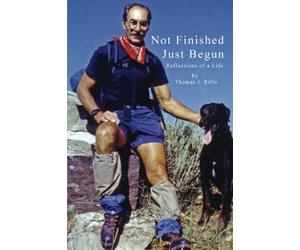 Not Finished--Just Begun: Reflections of a Life