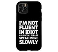 Not Fluent in Idiot Please Speak Slower - Coque pour iPhone 11 Pro