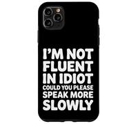Not Fluent in Idiot Please Speak Slower - Coque pour iPhone 11 Pro Max
