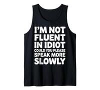 Not Fluent in Idiot Please Speak Slower - Débardeur
