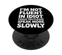 Not Fluent in Idiot Please Speak Slower - PopSockets PopGrip Adhésif