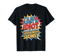 Not Fluent in Idiot Please Speak Slower - T-Shirt