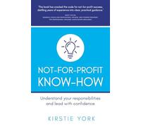 Not-For-Profit Know-How: Understand your responsibilities and lead with confidence