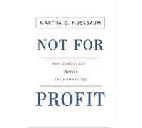 Not for Profit: Why Democracy Needs the Humanities