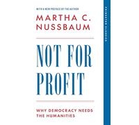 Not for Profit: Why Democracy Needs the Humanities