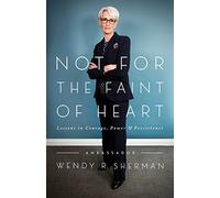 Not for the Faint of Heart: Lessons in Courage, Power, and Persistence