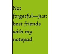 Not Forgetful: Just Best Friends With My Notepad