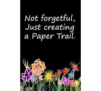 Not Forgetful Just Creating A Paper Trail: Blank Lined Notebook with Humor Quotes On Cover For Office, Business, Women, Accountant, Friends, and Family (6x9 inches, 100 lined page)