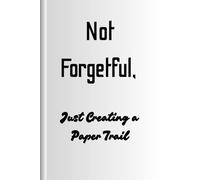 Not Forgetful, Just Creating a Paper Trail: Funny Journal for Documenting a Wonderful Life
