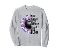 Not Fragile Like a Flower Fragile Like a Bomb Funny Women Sweatshirt