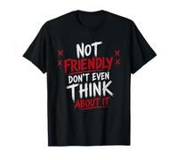 Not Friendly Don't Even Think About It Grumpy Introverti T-Shirt