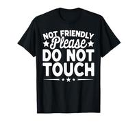 Not Friendly Please Do Not Touch Funny Sarcastic Graphic T-Shirt