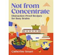 Not from Concentrate Distraction-Proof Recipes for Busy Brains - Catherine Smart - DK - ebook (ePub) - Livre