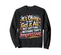 Not Getting It All is Fine Nothing’s Impressive - Sweatshirt