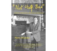 Not Half Bad: A lifetime of musical development and other stories