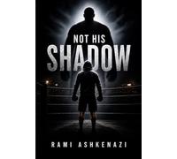 Not His Shadow: A Gritty Coming-of-Age Boxing Novel