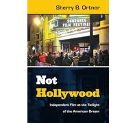 Not Hollywood: Independent Film at the Twilight of the American Dream