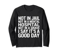 Not in Jail Hospital Or Grave It's A Good Day - Manche Longue