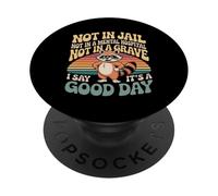 Not in Jail Hospital Or Grave It's A Good Day - PopSockets PopGrip Adhésif