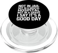 Not in Jail Hospital Or Grave It's A Good Day - PopSockets PopGrip pour MagSafe