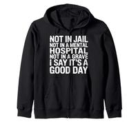 Not in Jail Hospital Or Grave It's A Good Day - Sweat à Capuche