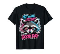 Not in Jail Hospital Or Grave It's A Good Day - T-Shirt
