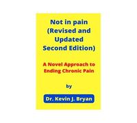 Not In Pain (Revised And Updated Second Edition) : A Novel Approach To Ending Chronic Pain