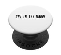 Not in The Mood | Drôle de Dicton PopSockets PopGrip Adhésif