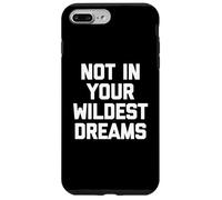 Not In Your Wildest Dreams - Dire drôle sarcastique mignon cool Coque pour iPhone 7 Plus/8 Plus