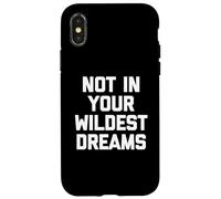 Not In Your Wildest Dreams - Dire drôle sarcastique mignon cool Coque pour iPhone X/XS