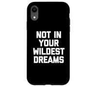Not In Your Wildest Dreams - Dire drôle sarcastique mignon cool Coque pour iPhone XR