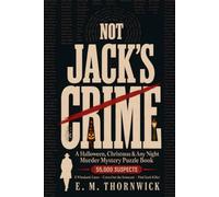 Not Jack's Crime: A Halloween, Christmas & Any Night Murder Mystery Puzzle Book - The Killer Is Never Jack, 3 Whodunit Cases, 55,000 Suspects, One Killer Each