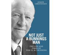 Not Just a Bunnings Man: The life and times of Tom (G.M.) Bunning
