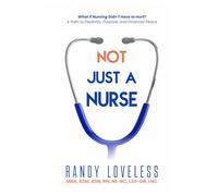 Not Just a Nurse: What if Nursing Didn’t Have to Hurt? A Path to Flexibility, Purpose, and Financial Peace.
