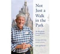 Not Just a Walk in the Park My Worldwide Disney Resorts Career by James B Cora & Jeff Kurtti James B Cora Jeff Kurtti (Auteur)
