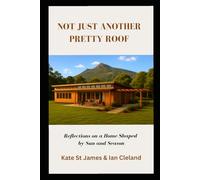 Not Just Another Pretty Roof: Reflections on a home shaped by sun and season; A true story of designing and living in a passive-solar home;