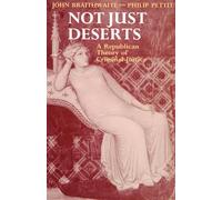 Not Just Deserts – A Republican Theory of Criminal Justice – Clarendon Paperbacks