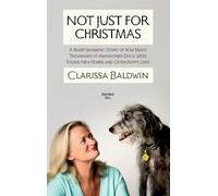 NOT JUST FOR CHRISTMAS: A heart-warming story of how many thousands of abandoned dogs were found new homes and given happy lives