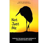 Not Just Me: Through The Valley And Shadows Of Childhood Sexual Abuse